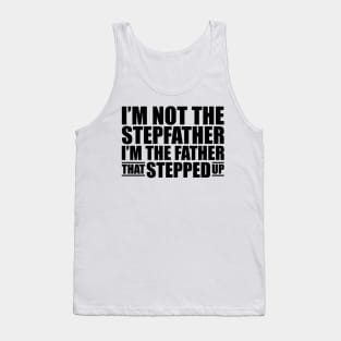I'm not the stepfather I'm the father that stepped up Tank Top